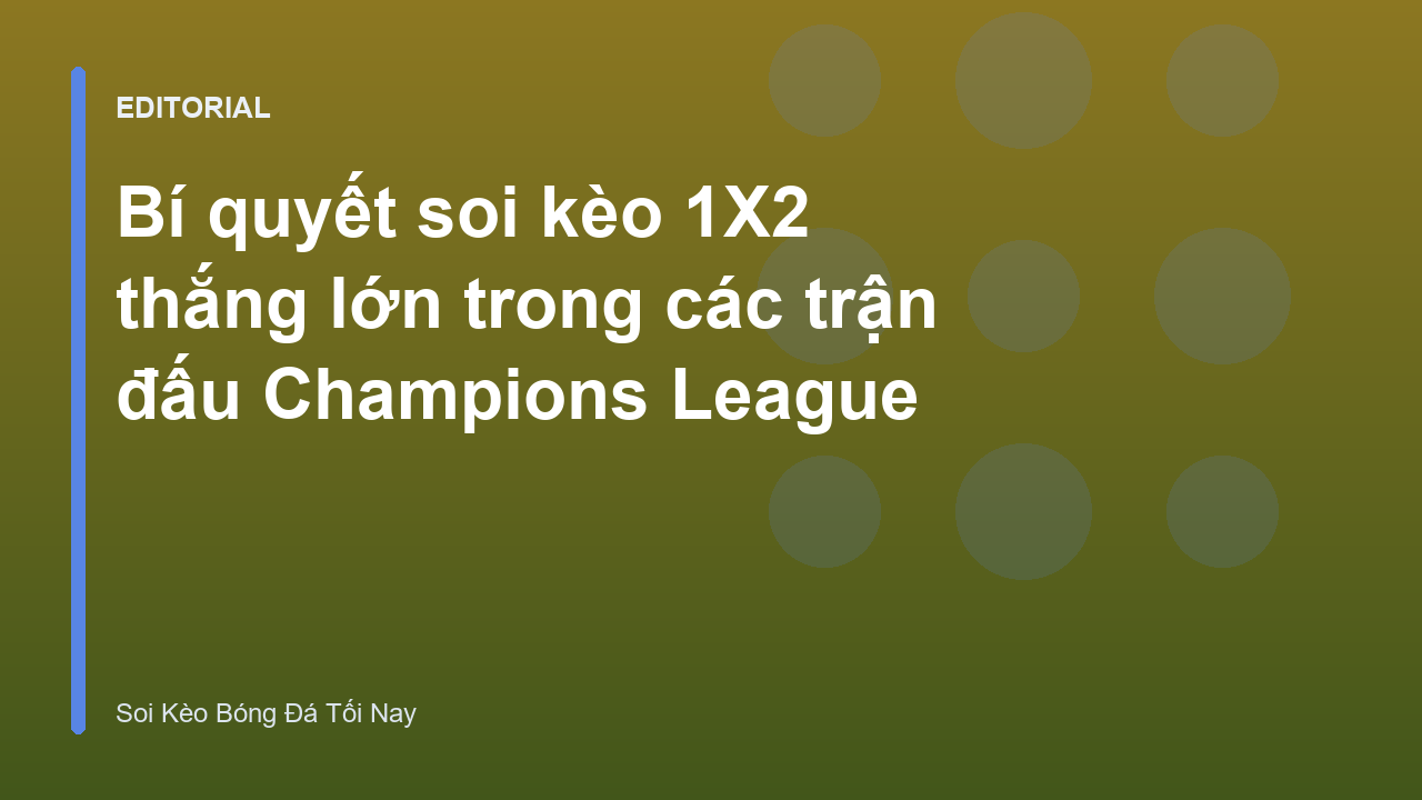 Phân tích kèo 1X2 trong trận đấu Champions League