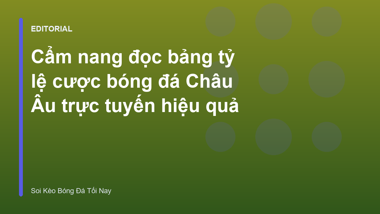 Hướng dẫn đọc bảng tỷ lệ cược bóng đá Châu Âu