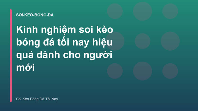 Kinh nghiệm soi kèo bóng đá tối nay hiệu quả dành cho người mới