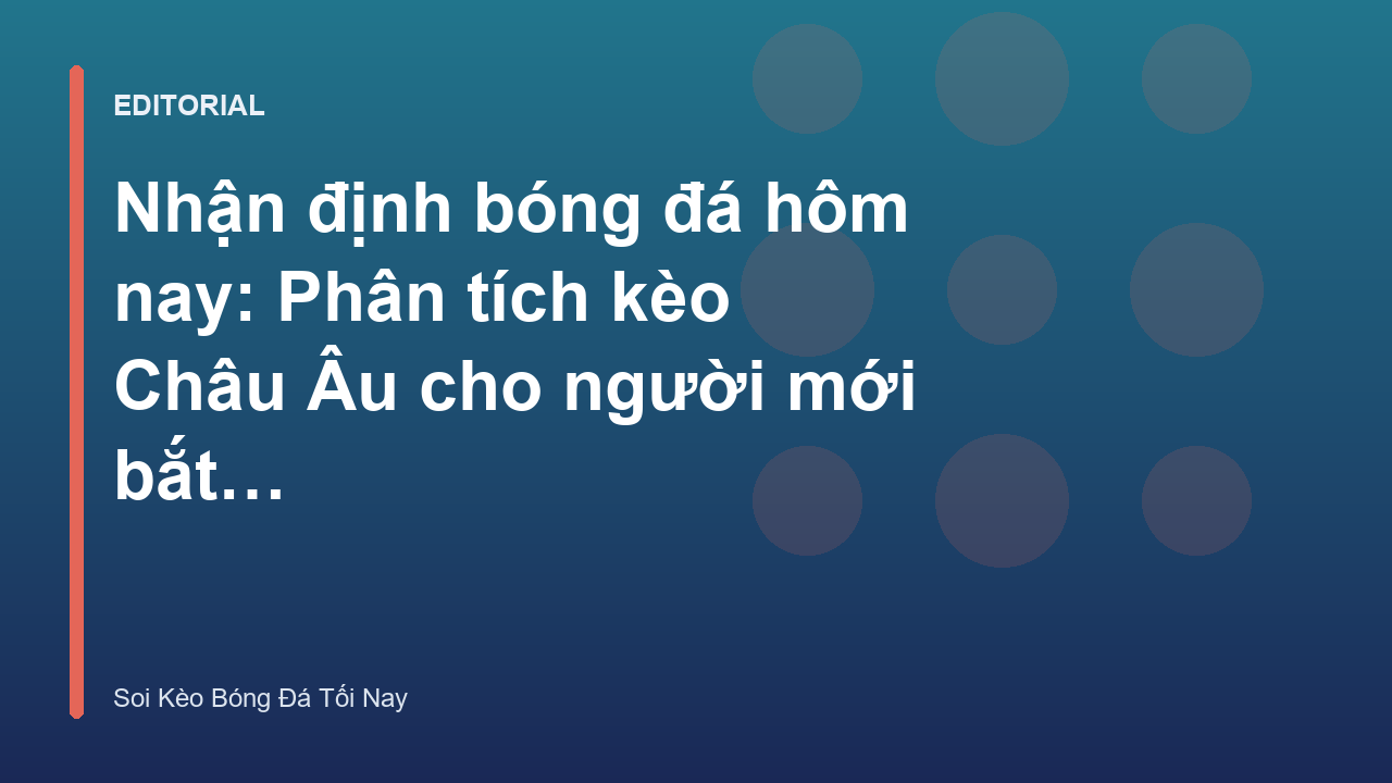 Phân tích kèo Châu Âu trong nhận định bóng đá